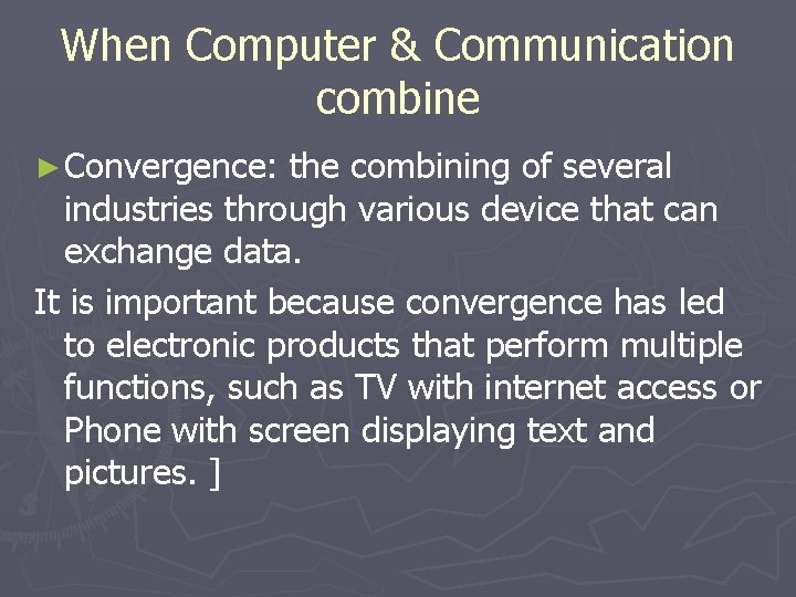 When Computer & Communication combine ► Convergence: the combining of several industries through various