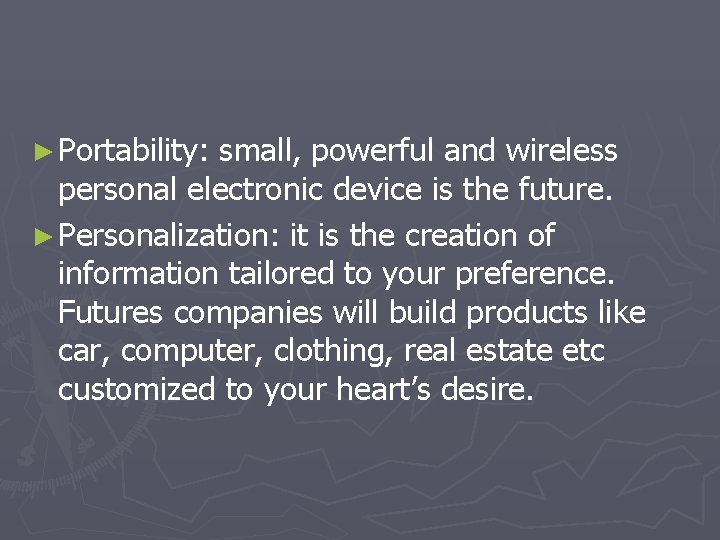 ► Portability: small, powerful and wireless personal electronic device is the future. ► Personalization: ► Portability: small, powerful and wireless personal electronic device is the future. ► Personalization:
