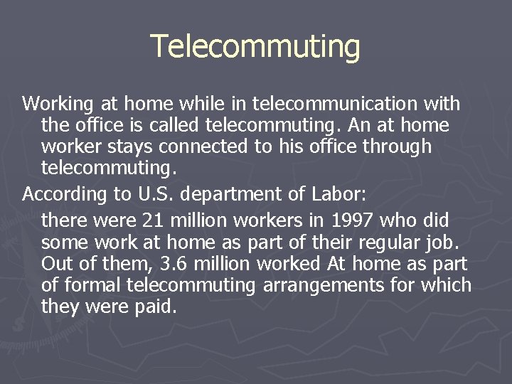 Telecommuting Working at home while in telecommunication with the office is called telecommuting. An Telecommuting Working at home while in telecommunication with the office is called telecommuting. An