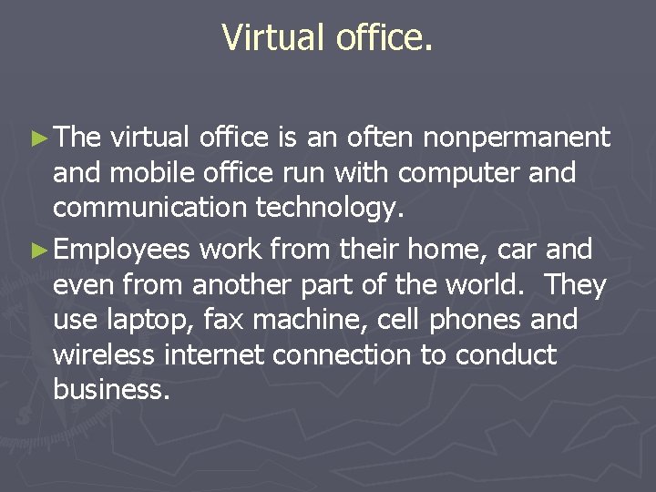 Virtual office. ► The virtual office is an often nonpermanent and mobile office run Virtual office. ► The virtual office is an often nonpermanent and mobile office run