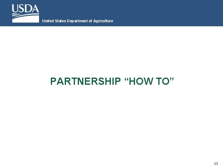 United States Department of Agriculture PARTNERSHIP “HOW TO” 13 