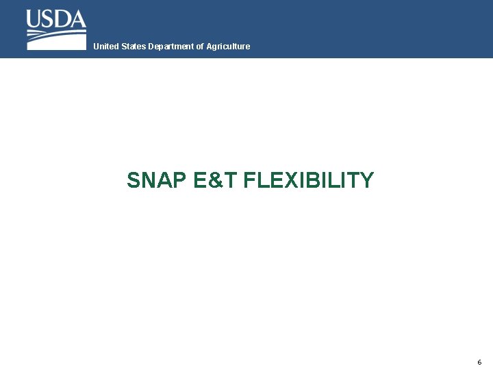 United States Department of Agriculture SNAP E&T FLEXIBILITY 6 