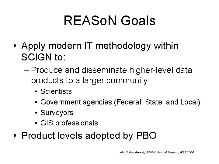 REASo. N Goals • Apply modern IT methodology within SCIGN to: – Produce and