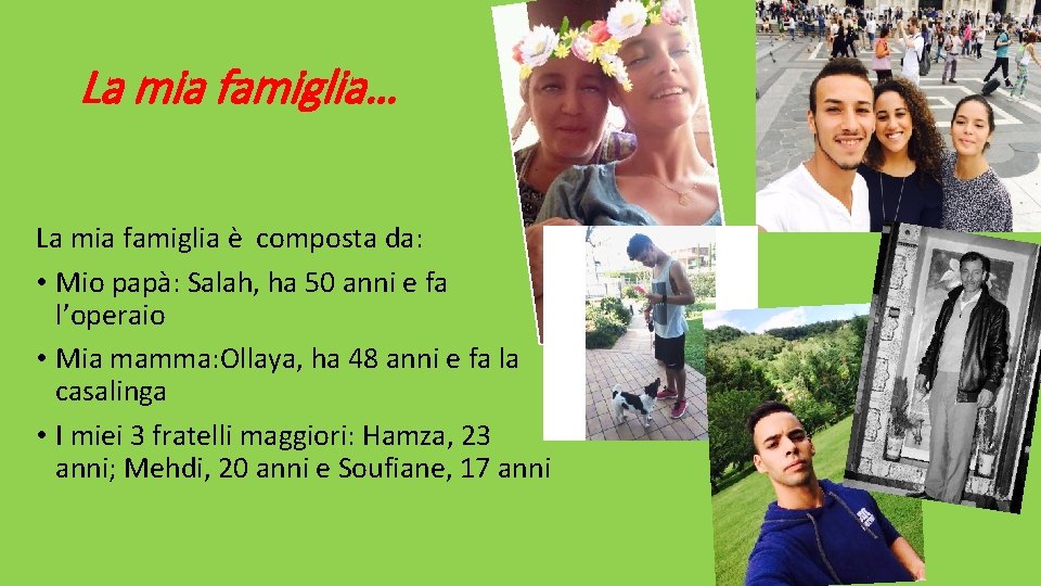 La mia famiglia… La mia famiglia è composta da: • Mio papà: Salah, ha