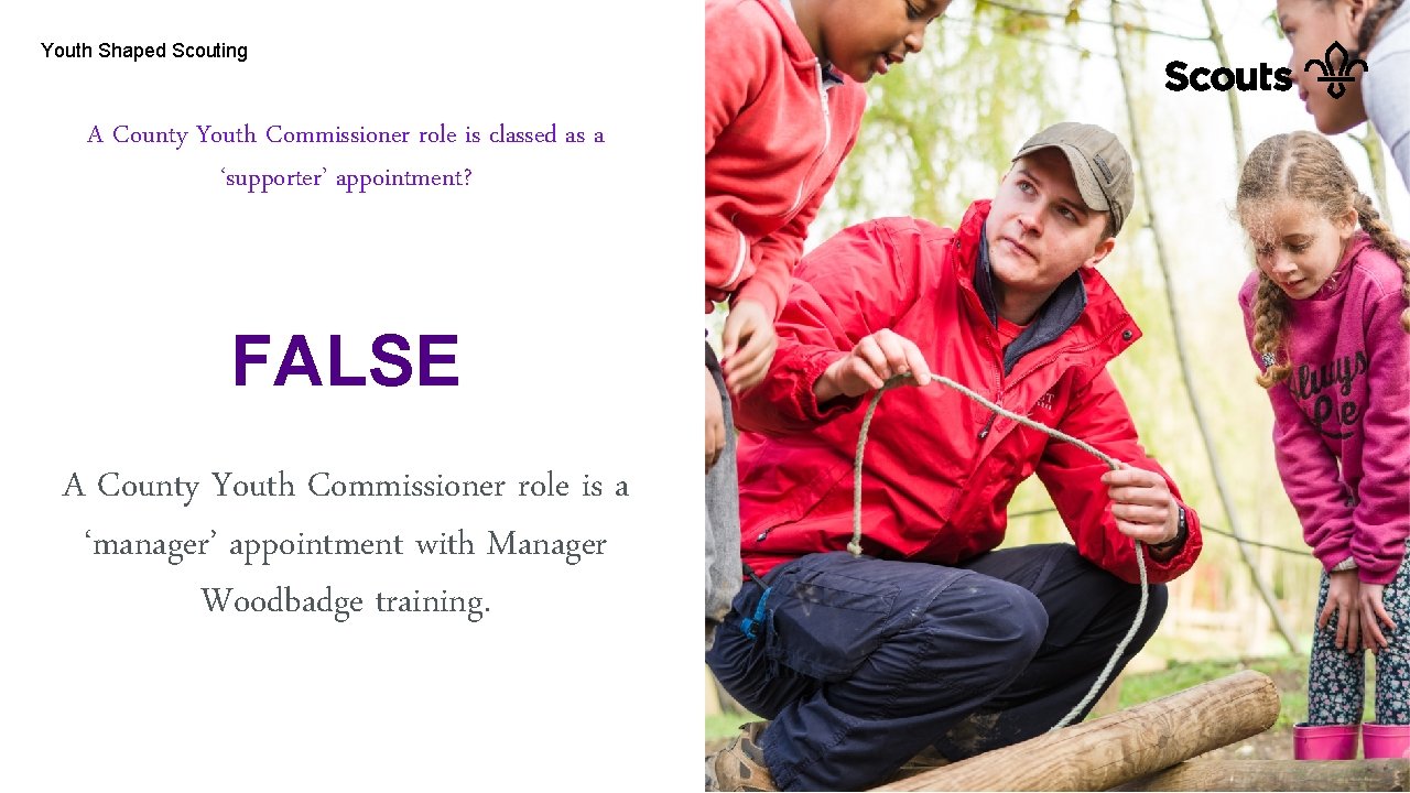 Youth Shaped Scouting A County Youth Commissioner role is classed as a ‘supporter’ appointment?