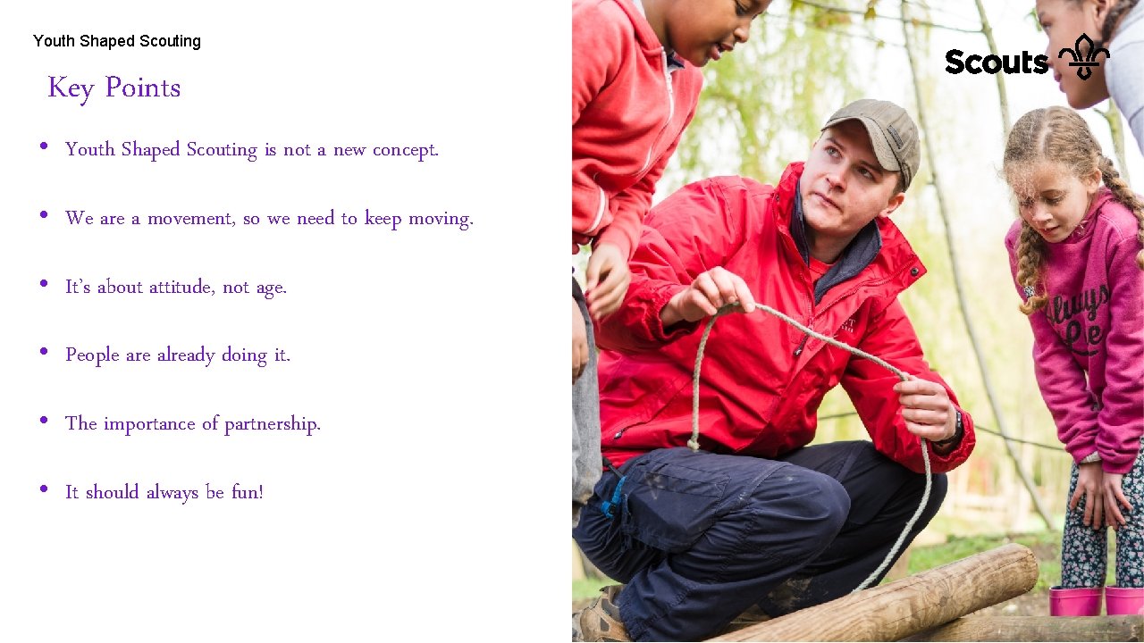 Youth Shaped Scouting Key Points • Youth Shaped Scouting is not a new concept.