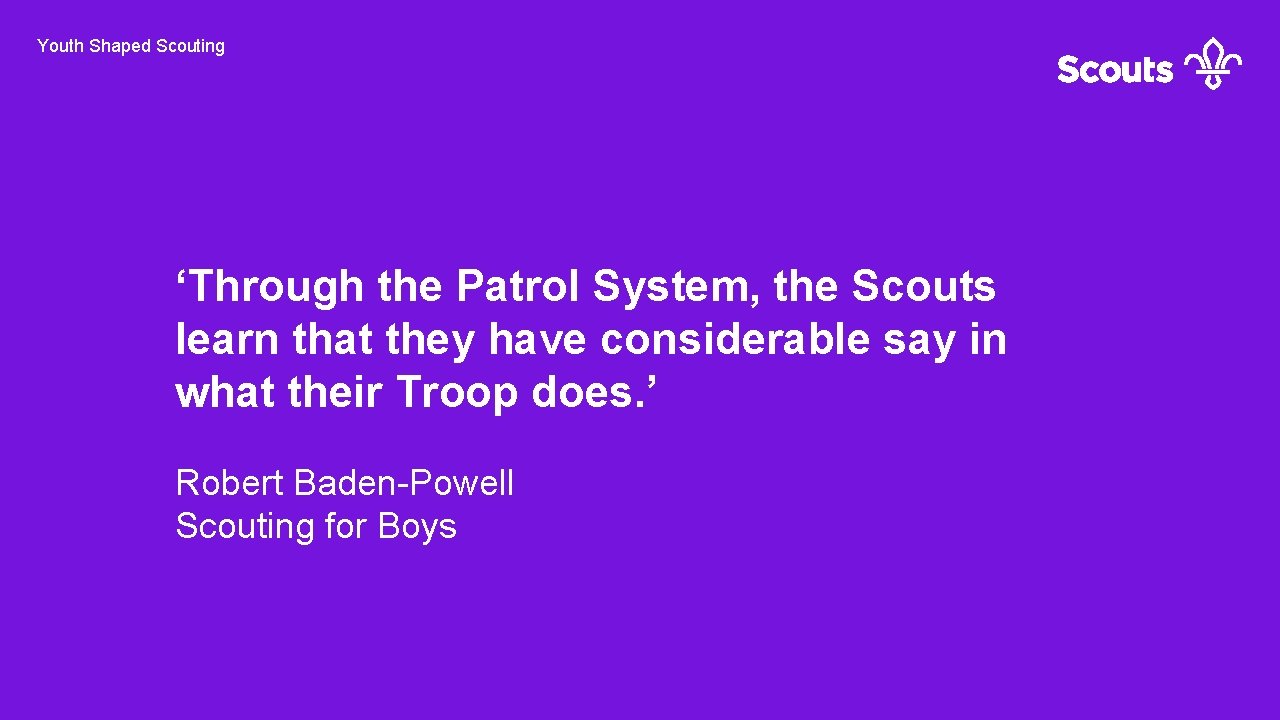 Youth Shaped Scouting ‘Through the Patrol System, the Scouts learn that they have considerable