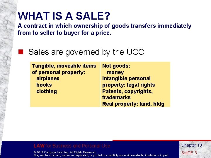 WHAT IS A SALE? A contract in which ownership of goods transfers immediately from