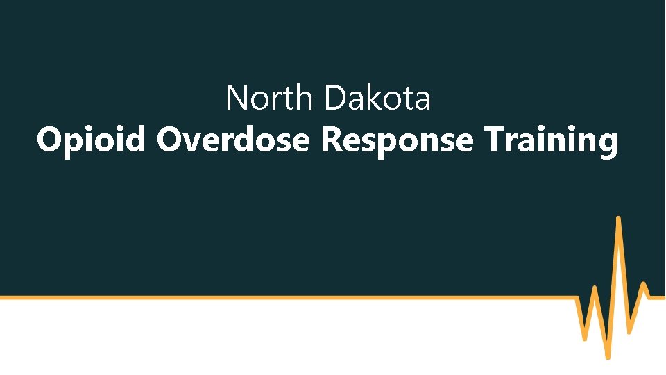 North Dakota Opioid Overdose Response Training 