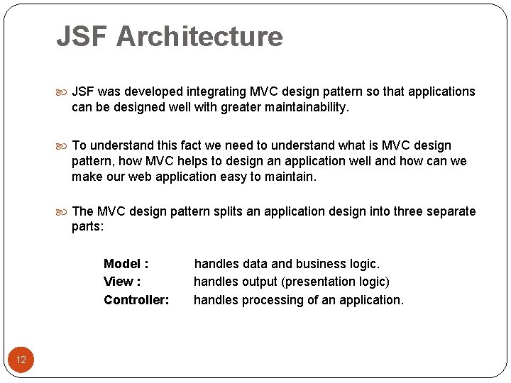 JSF Architecture JSF was developed integrating MVC design pattern so that applications can be