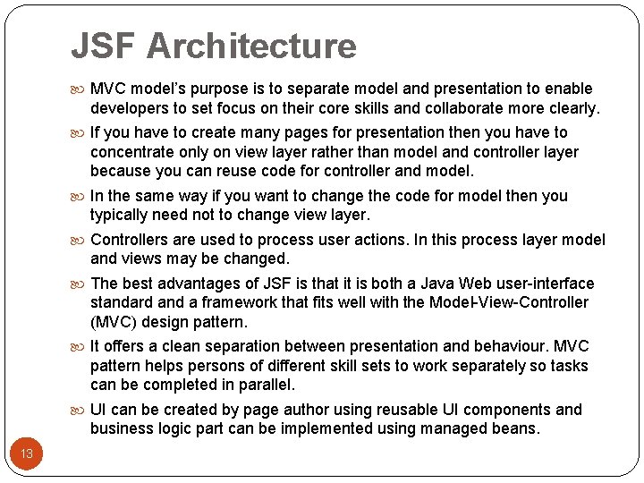 JSF Architecture MVC model’s purpose is to separate model and presentation to enable developers