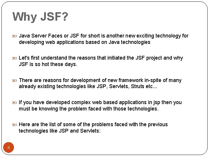 Why JSF? Java Server Faces or JSF for short is another new exciting technology