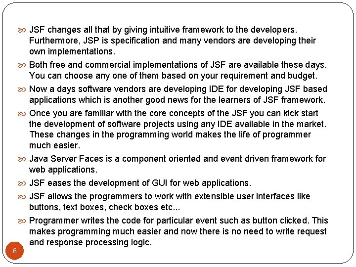  JSF changes all that by giving intuitive framework to the developers. Furthermore, JSP