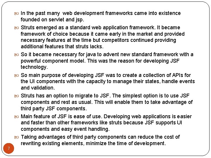  In the past many web development frameworks came into existence founded on servlet