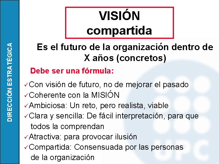 DIRECCIÓN ESTRATÉGICA VISIÓN compartida Es el futuro de la organización dentro de X años