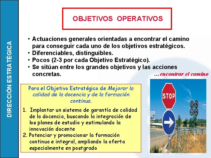 DIRECCIÓN ESTRATÉGICA OBJETIVOS OPERATIVOS • Actuaciones generales orientadas a encontrar el camino para conseguir