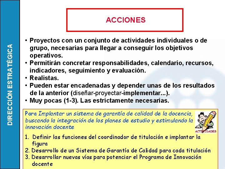 DIRECCIÓN ESTRATÉGICA ACCIONES • Proyectos con un conjunto de actividades individuales o de grupo,