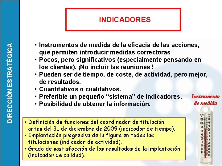 DIRECCIÓN ESTRATÉGICA INDICADORES • Instrumentos de medida de la eficacia de las acciones, que