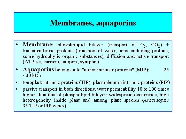 Membranes, aquaporins • Membrane: phospholipid bilayer (transport of O 2, CO 2) + transmembrane