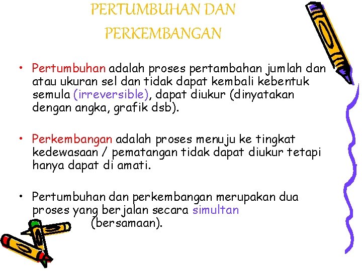 PERTUMBUHAN DAN PERKEMBANGAN • Pertumbuhan adalah proses pertambahan jumlah dan atau ukuran sel dan