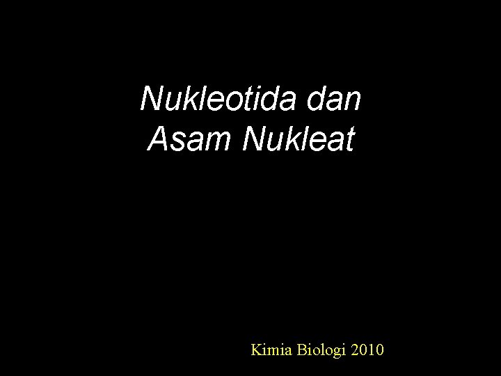 Nukleotida dan Asam Nukleat Kimia Biologi 2010 