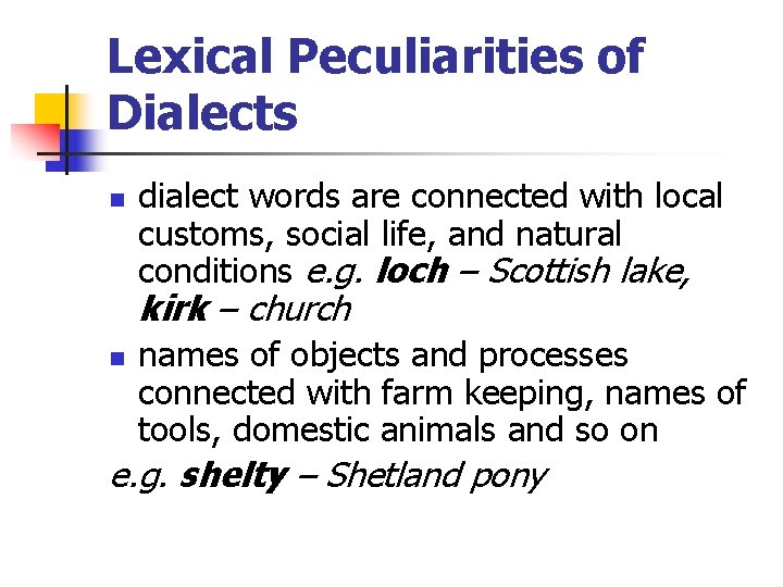 Lexical Peculiarities of Dialects n dialect words are connected with local customs, social life,