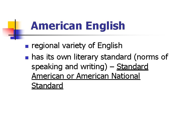 American English n n regional variety of English has its own literary standard (norms