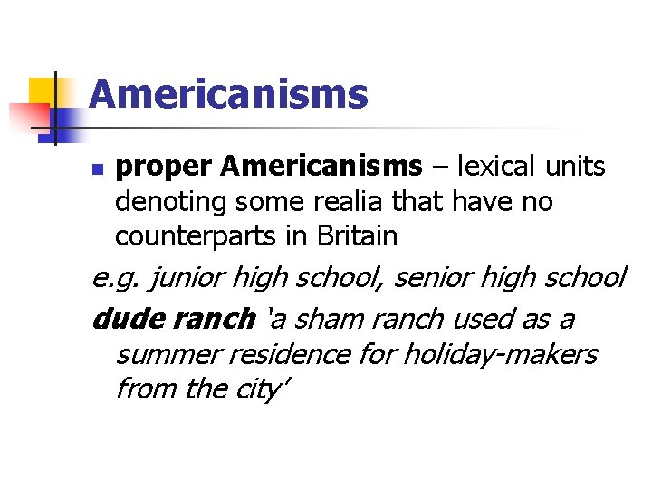 Americanisms n proper Americanisms – lexical units denoting some realia that have no counterparts