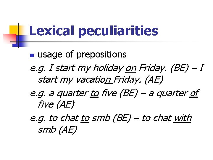 Lexical peculiarities n usage of prepositions e. g. I start my holiday on Friday.