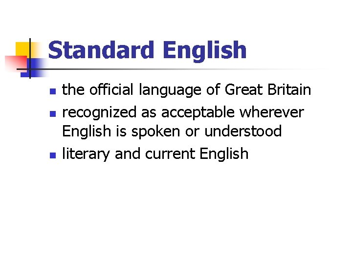 Standard English n n n the official language of Great Britain recognized as acceptable
