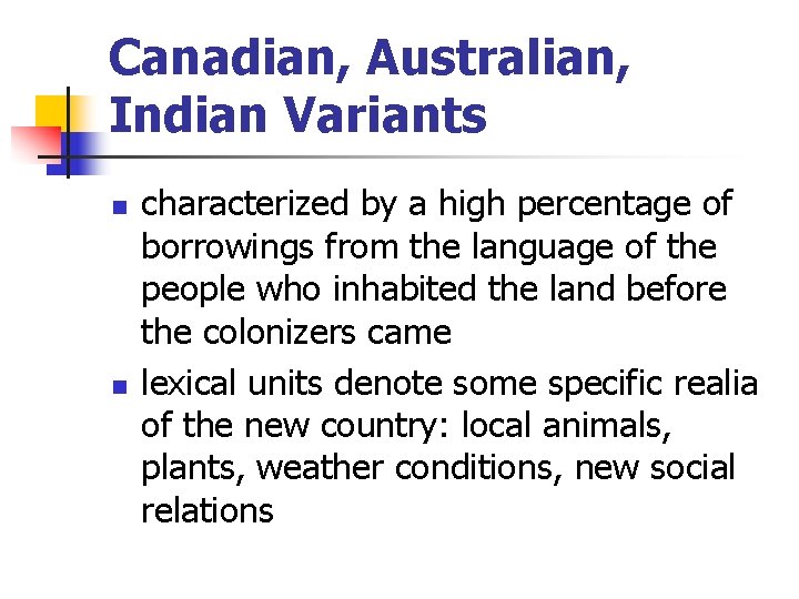 Canadian, Australian, Indian Variants n n characterized by a high percentage of borrowings from