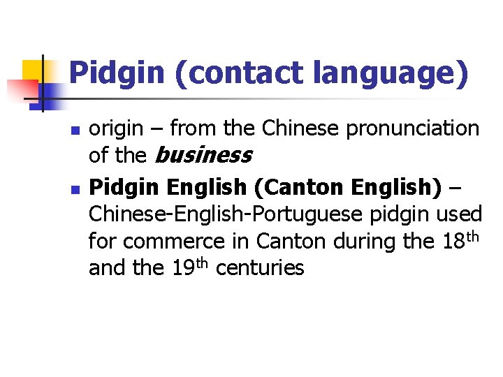 Pidgin (contact language) n n origin – from the Chinese pronunciation of the business