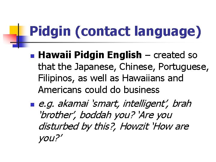 Pidgin (contact language) n n Hawaii Pidgin English – created so that the Japanese,