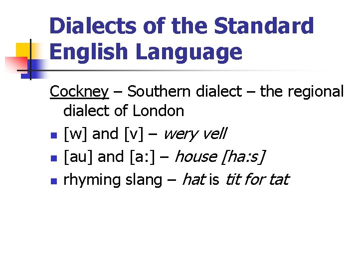 Dialects of the Standard English Language Cockney – Southern dialect – the regional dialect