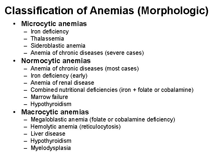Classification of Anemias (Morphologic) • Microcytic anemias – – Iron deficiency Thalassemia Sideroblastic anemia
