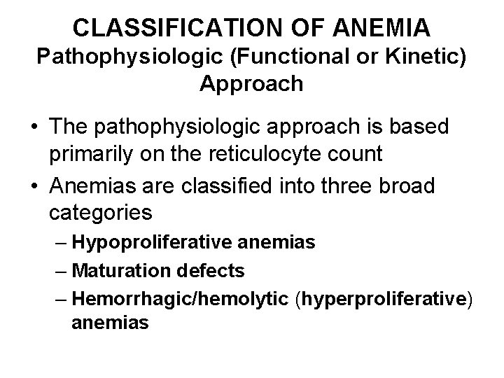 CLASSIFICATION OF ANEMIA Pathophysiologic (Functional or Kinetic) Approach • The pathophysiologic approach is based