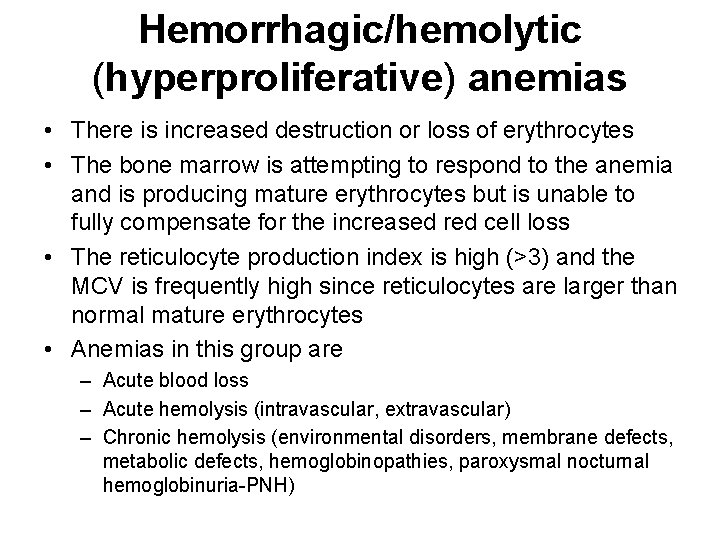 Hemorrhagic/hemolytic (hyperproliferative) anemias • There is increased destruction or loss of erythrocytes • The
