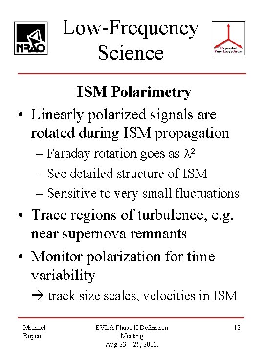 Low-Frequency Science ISM Polarimetry • Linearly polarized signals are rotated during ISM propagation –