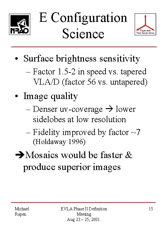 E Configuration Science • Surface brightness sensitivity – Factor 1. 5 -2 in speed