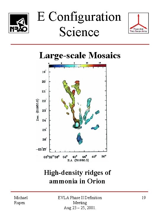 E Configuration Science Large-scale Mosaics High-density ridges of ammonia in Orion Michael Rupen EVLA