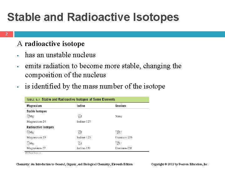 Stable and Radioactive Isotopes 2 A radioactive isotope • has an unstable nucleus •