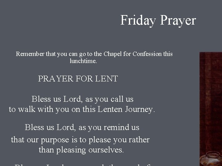 Friday Prayer Remember that you can go to the Chapel for Confession this lunchtime.