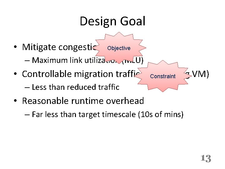 Design Goal • Mitigate congestion Objective – Maximum link utilization (MLU) • Controllable migration