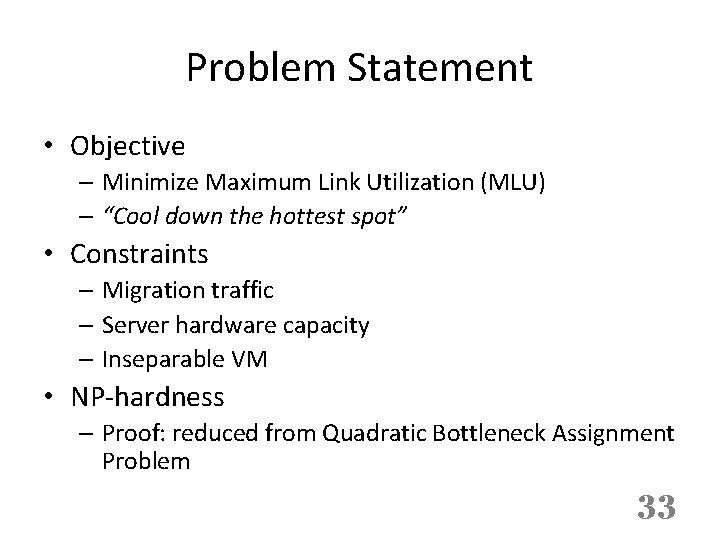 Problem Statement • Objective – Minimize Maximum Link Utilization (MLU) – “Cool down the