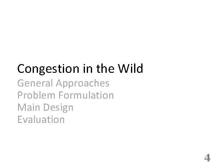 Congestion in the Wild General Approaches Problem Formulation Main Design Evaluation 4 