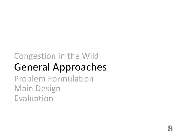 Congestion in the Wild General Approaches Problem Formulation Main Design Evaluation 8 
