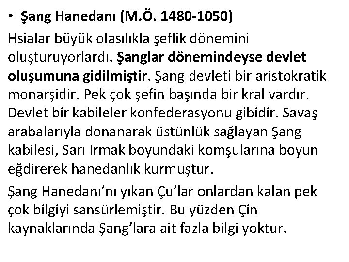  • Şang Hanedanı (M. Ö. 1480 -1050) Hsialar büyük olasılıkla şeflik dönemini oluşturuyorlardı.