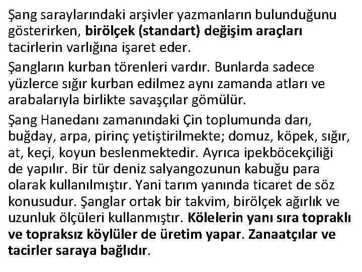 Şang saraylarındaki arşivler yazmanların bulunduğunu gösterirken, birölçek (standart) değişim araçları tacirlerin varlığına işaret eder.