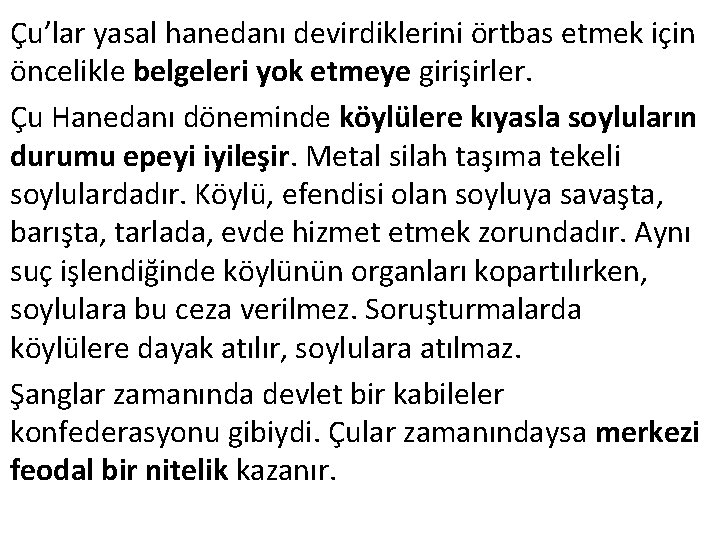 Çu’lar yasal hanedanı devirdiklerini örtbas etmek için öncelikle belgeleri yok etmeye girişirler. Çu Hanedanı