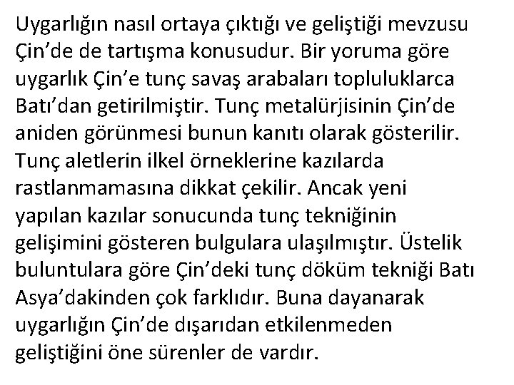 Uygarlığın nasıl ortaya çıktığı ve geliştiği mevzusu Çin’de de tartışma konusudur. Bir yoruma göre